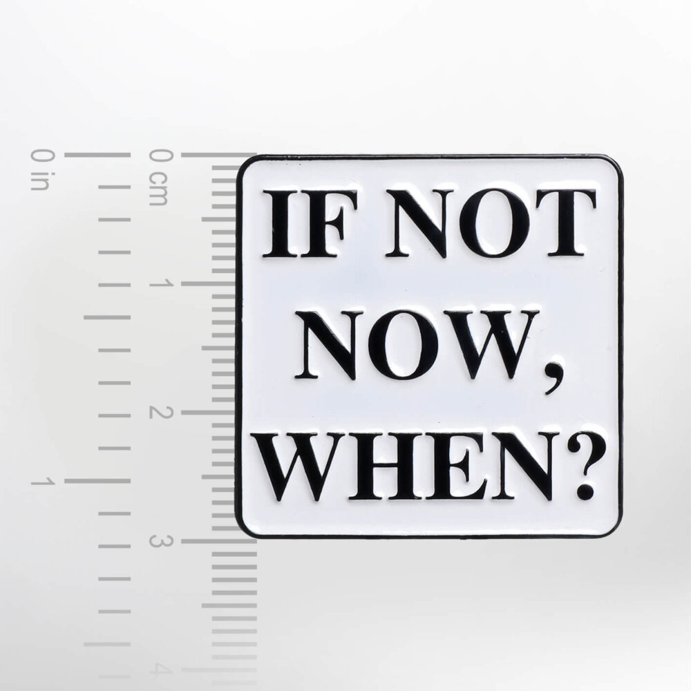 If Not Now, When? – Smaltovaný odznak (#099) - Image 2