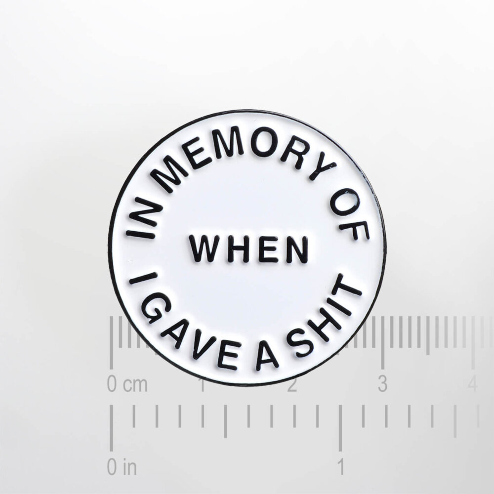 In Memory Of When I Gave A Shit – Smaltovaný odznak (#131) - Image 2