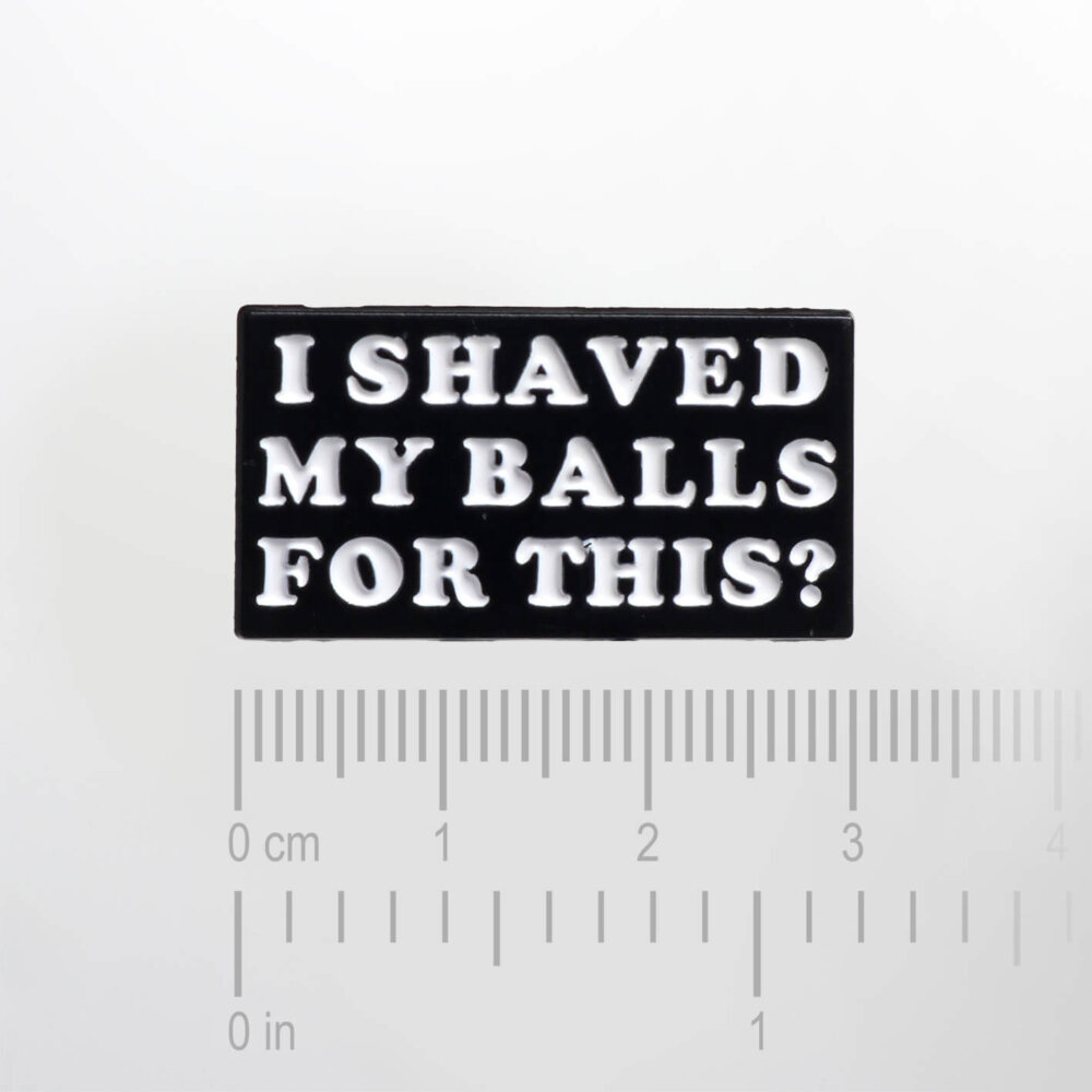 I Shaved My Balls For This? – Smaltovaný odznak (#156) - Image 2
