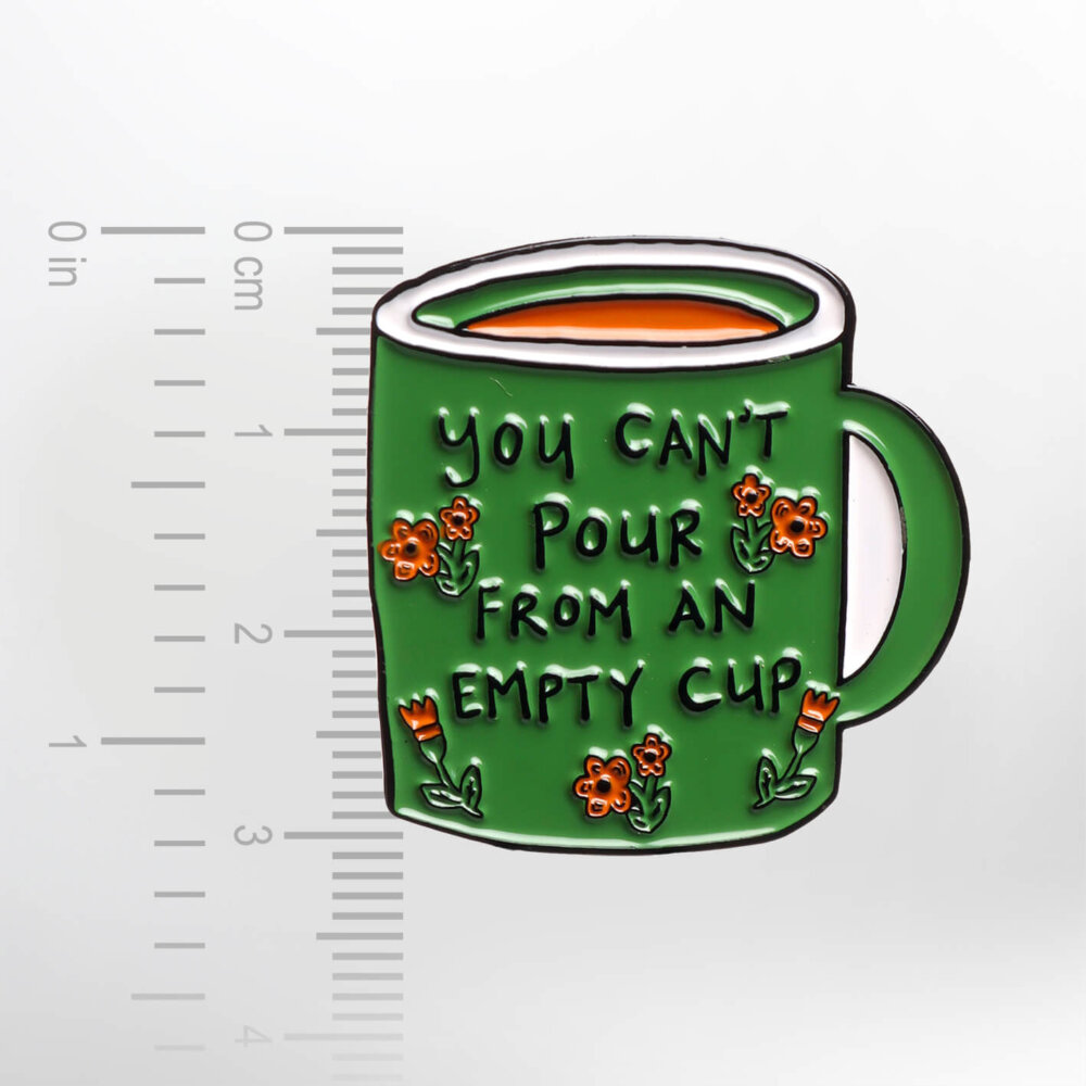 You Can't Pour From An Empty Cup – Smaltovaný odznak (#167) - Image 2