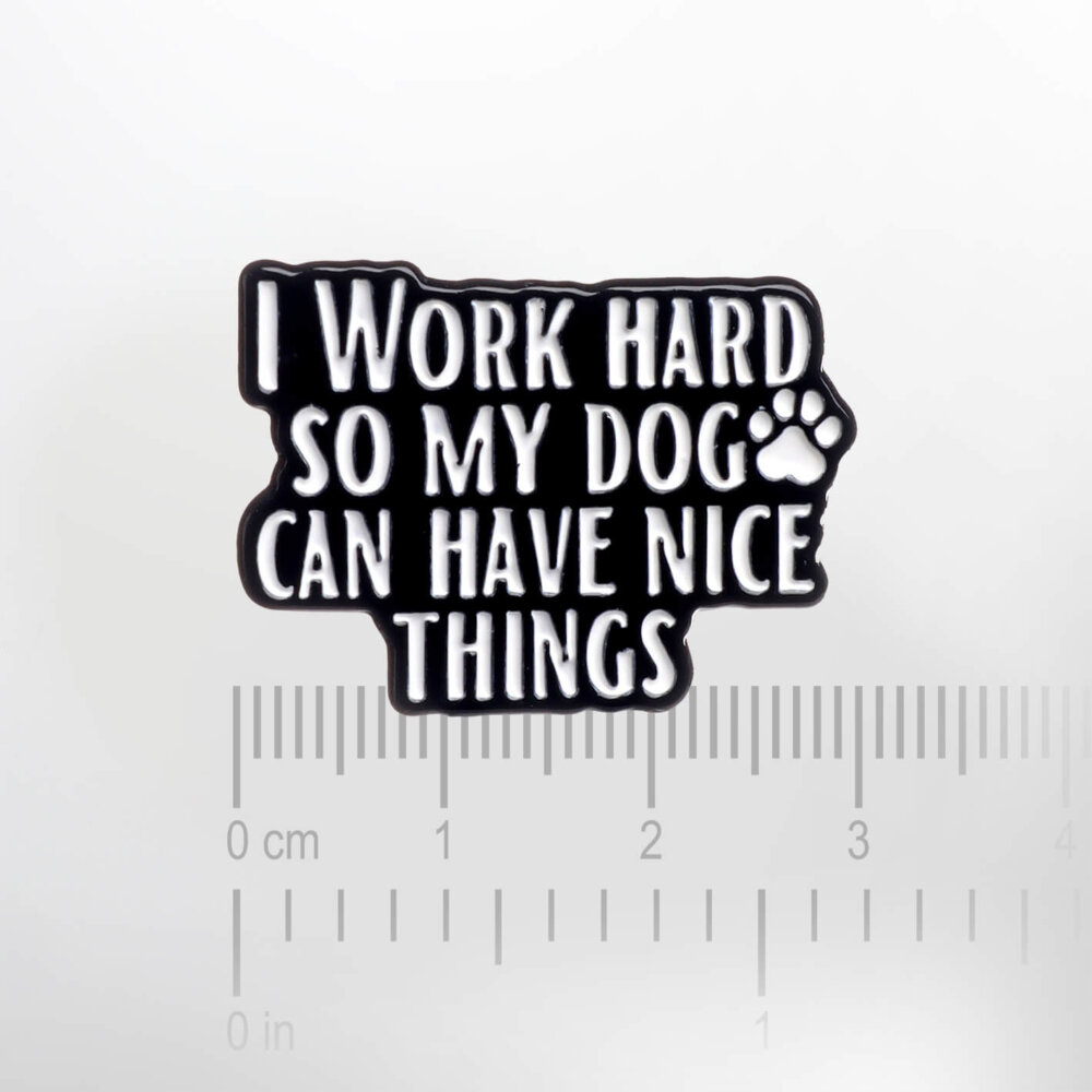 I Work Hard So My Dog Can Have Nice Things – Smaltovaný odznak (#273) - Image 2