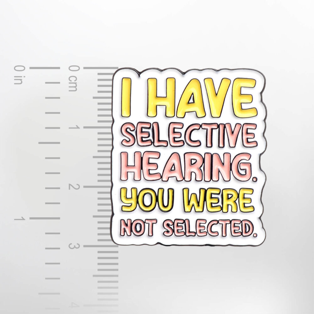 I Have Selective Hearing. You Were Not Selected. – Smaltovaný odznak (#277) - Image 2