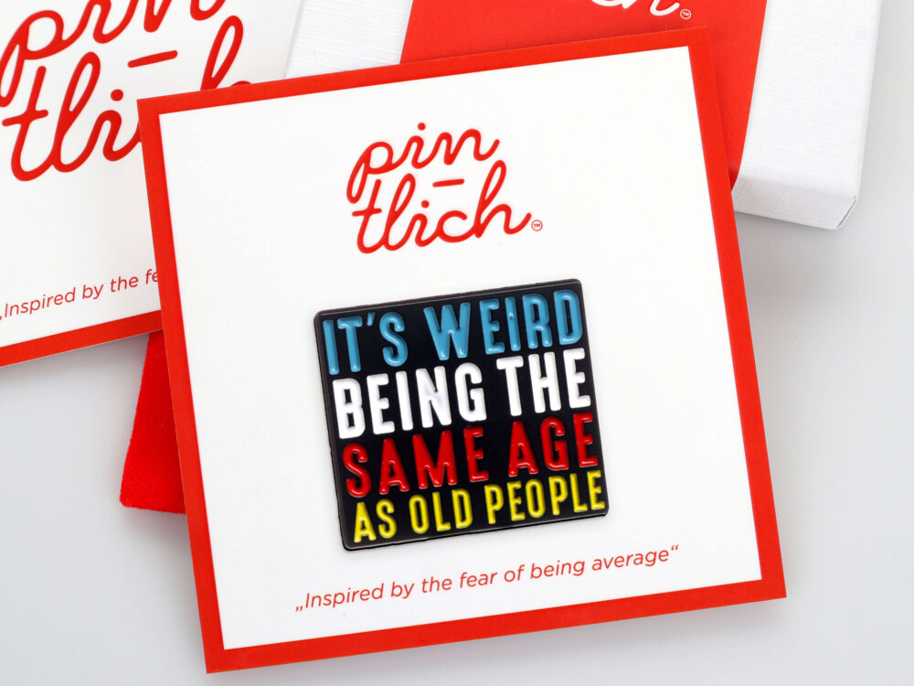 It's Weird Being The Same Age As Old People – Smaltovaný odznak (#360)