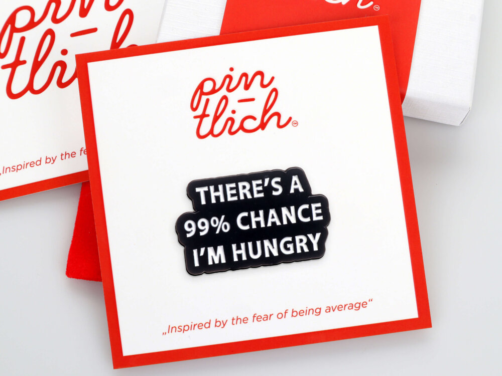 There's 99% Chance I'm Hungry – Smaltovaný odznak (#410)