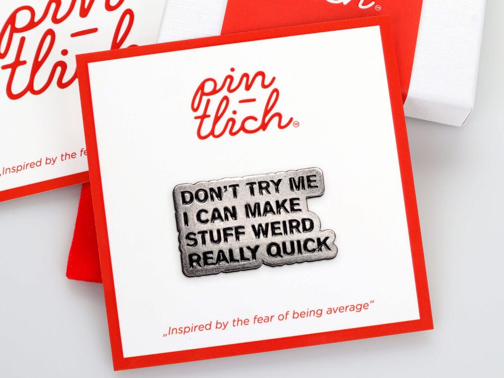 Don't Try Me, I Can Make Stuff Weird Really Quick – Smaltovaný odznak (#557)