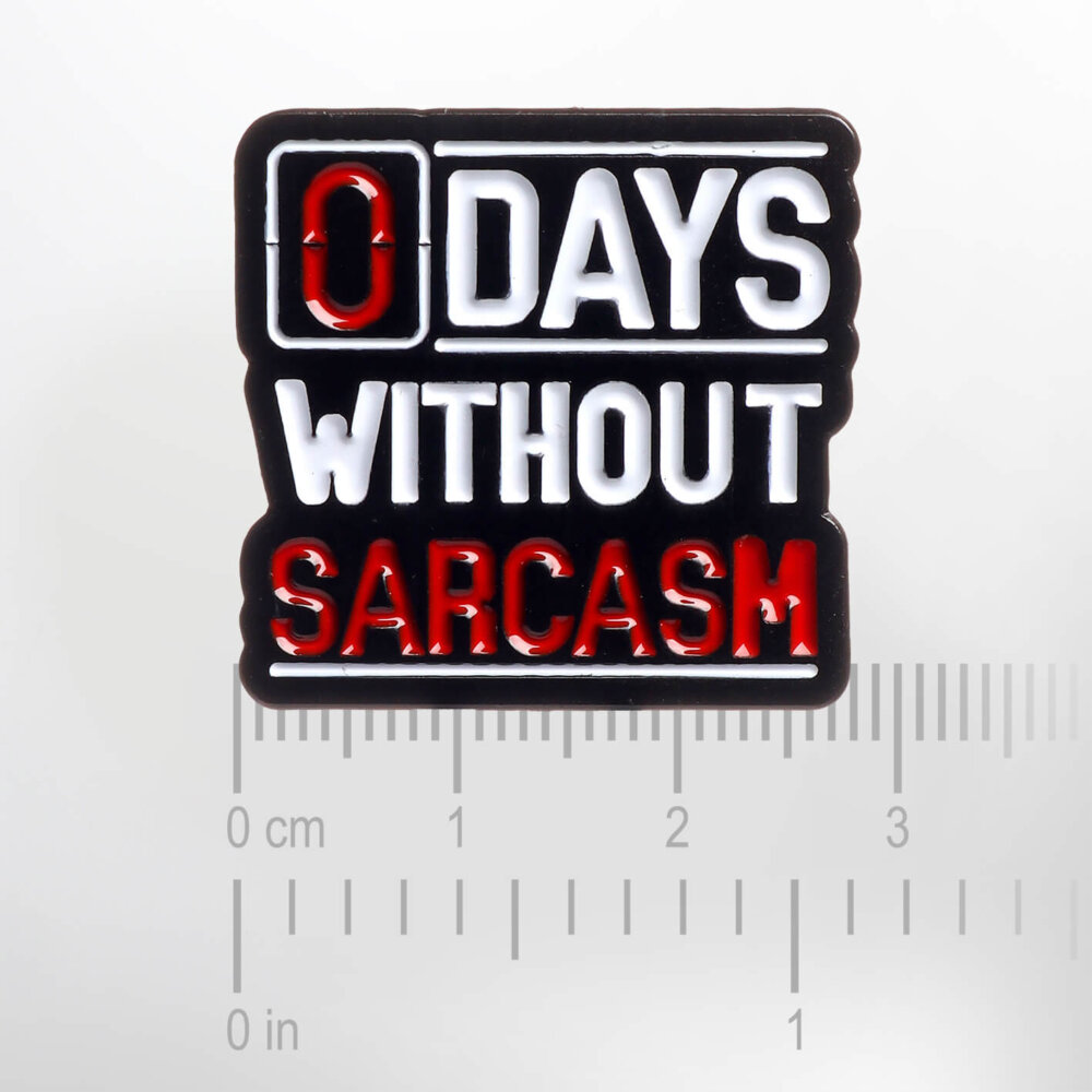 0 Days Without Sarcasm – Smaltovaný odznak (#627) - Image 2