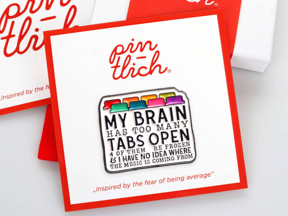 My Brain Has Too Many Tabs Open – Smaltovaný odznak (#644)
