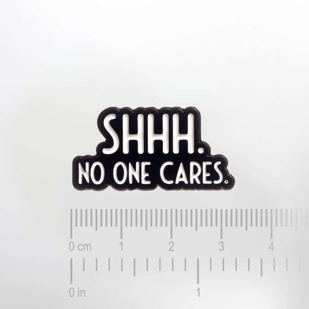 Shhh. No One Cares. – Smaltovaný odznak (#673) - Image 2