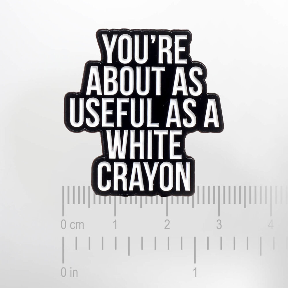 You're About as Useful as White Crayon  – Smaltovaný odznak (#772) - Image 2