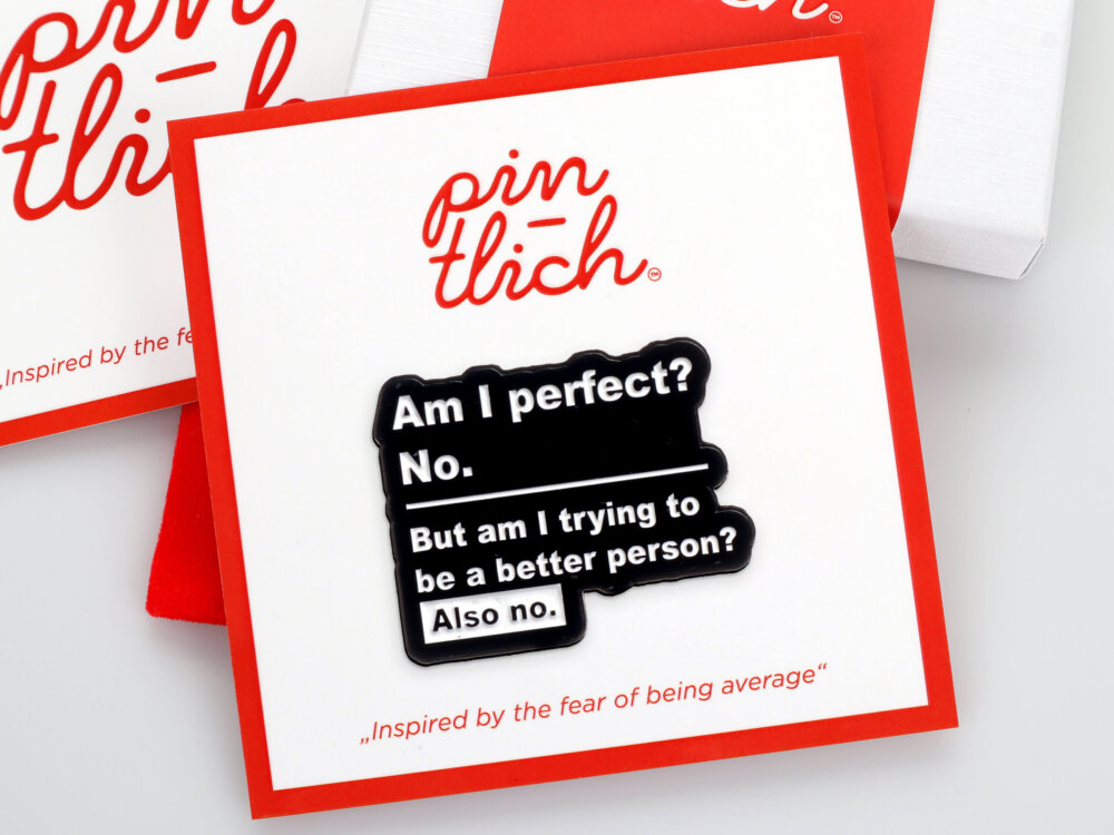 Am I Perfect? No. But Am I Trying to Be a Better Person? Also no. – Smaltovaný odznak (#775)