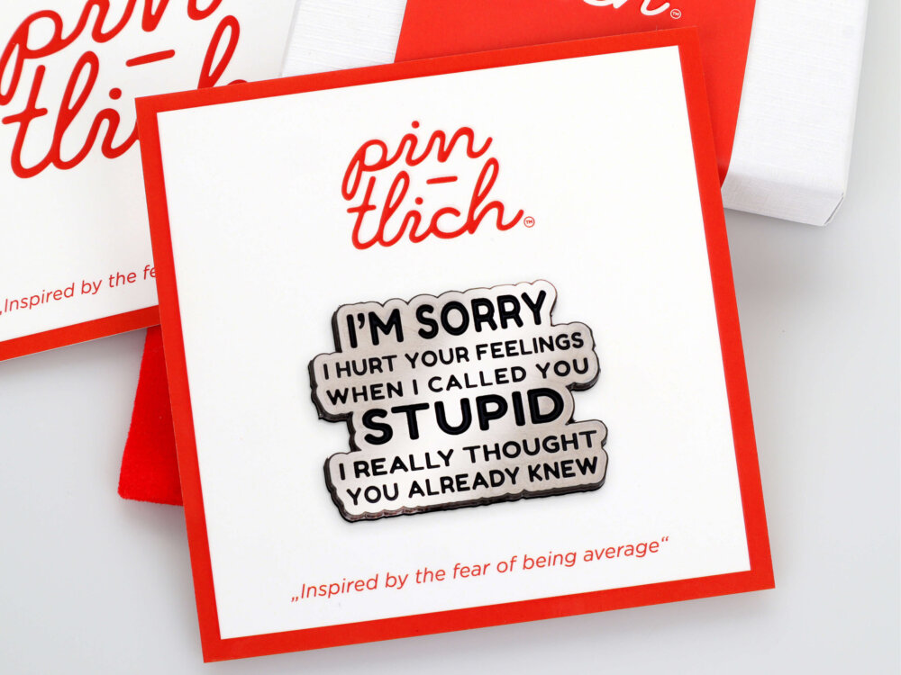 I'm Sorry I hurt Your Feelings When I Called You Stupid... – Smaltovaný odznak (#813)